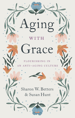 Aging with Grace: Flourishing in an Anti-Aging ... 1433570076 Book Cover