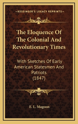 The Eloquence Of The Colonial And Revolutionary... 1169032427 Book Cover