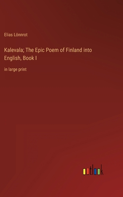 Kalevala; The Epic Poem of Finland into English... 3368340336 Book Cover