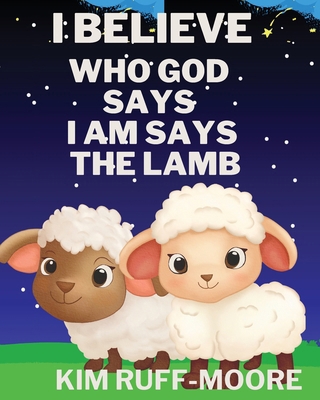 I Believe Who God Says I Am Says The Lamb B0DBC6RQSQ Book Cover