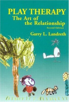 Play Therapy: The Art of the Relationship 1583913270 Book Cover