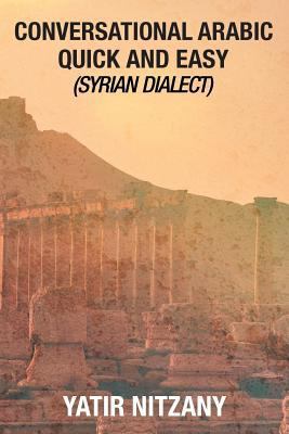 Conversational Arabic Quick and Easy: Syrian Di... 153718847X Book Cover