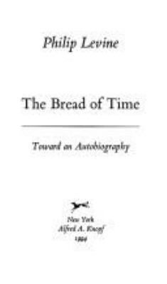 The Bread of Time: Toward an Autobiography 0679424067 Book Cover