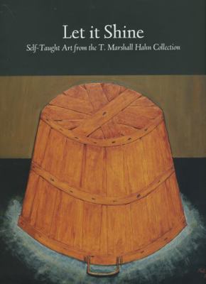 Let It Shine: Self-Taught Art from the T. Marsh... 1578063639 Book Cover