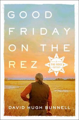 Good Friday on the Rez: A Pine Ridge Odyssey 1250112532 Book Cover