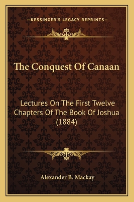 The Conquest Of Canaan: Lectures On The First T... 1164041525 Book Cover