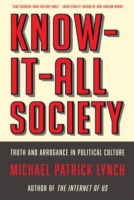 Know-It-All Society: Truth and Arrogance in Pol... 163149791X Book Cover