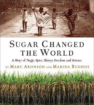 Sugar Changed the World a Story of Magic Spice ... 1663604584 Book Cover