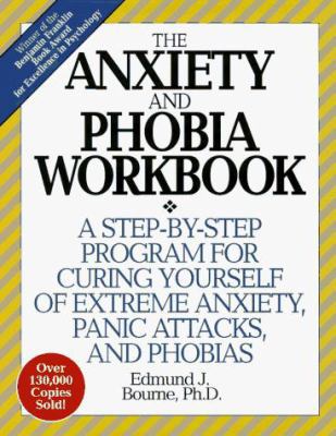 The Anxiety and Phobia Workbook: A Step-by-Step... 1567310745 Book Cover