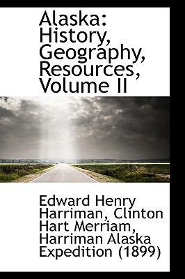 Alaska: History, Geography, Resources, Volume II 1116657783 Book Cover