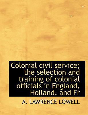 Colonial Civil Service; The Selection and Train... [Large Print] 1116271966 Book Cover