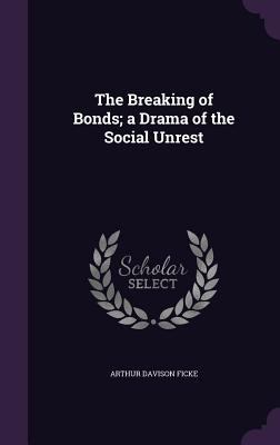 The Breaking of Bonds; a Drama of the Social Un... 1359486771 Book Cover