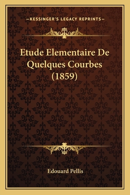 Etude Elementaire De Quelques Courbes (1859) [French] 116832971X Book Cover
