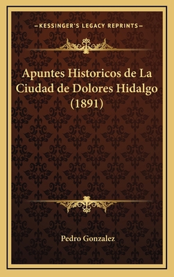 Apuntes Historicos de La Ciudad de Dolores Hida... [Spanish] 116790642X Book Cover