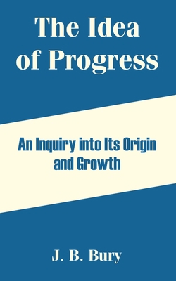 The Idea of Progress: An Inquiry into Its Origi... 1410212912 Book Cover