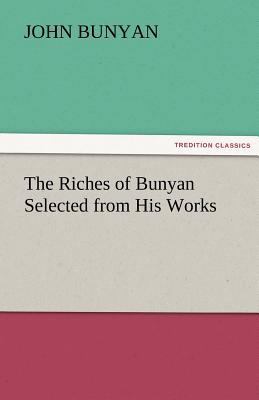 The Riches of Bunyan Selected from His Works 3842459971 Book Cover