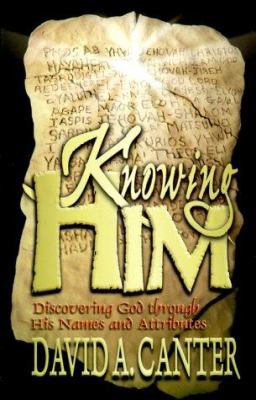 Knowing Him: Discovering God Through His Names ... 0871484846 Book Cover