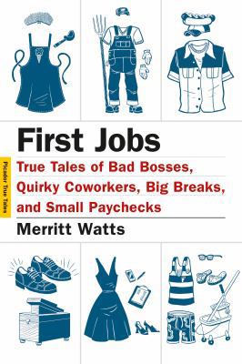 First Jobs: True Tales of Bad Bosses, Quirky Co... 125006130X Book Cover