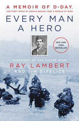 Every Man a Hero: A Memoir of D-Day, the First ... 0062937480 Book Cover