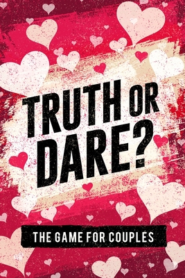 Truth or Dare? The Game For Couples: Find Out T... 1951806085 Book Cover