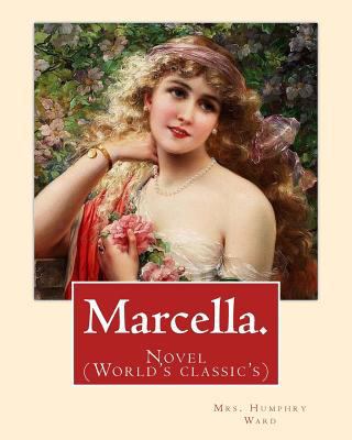 Marcella. By: Mrs. Humphry Ward: Novel (World's... 1540611329 Book Cover