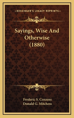 Sayings, Wise and Otherwise (1880) 1164317660 Book Cover