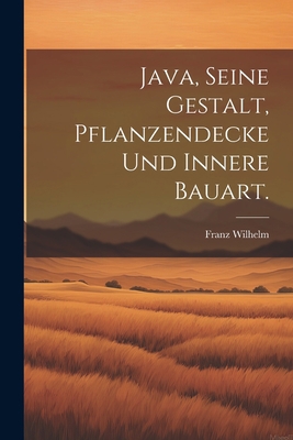 Java, seine Gestalt, Pflanzendecke und innere B... [German] 1021380474 Book Cover