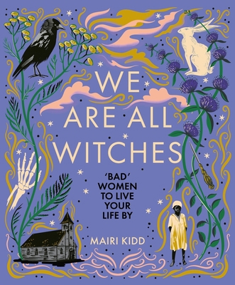 We Are All Witches: Bad Women to Live Your Life by 1785304135 Book Cover