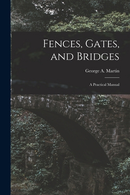 Fences, Gates, and Bridges; a Practical Manual 1015653073 Book Cover