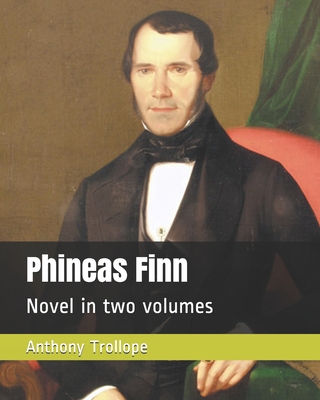 Phineas Finn: Novel in two volumes 1699190488 Book Cover
