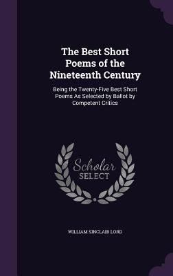 The Best Short Poems of the Nineteenth Century:... 1356907628 Book Cover