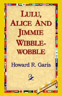 Lulu, Alice and Jimmie Wibblewobble 1421814641 Book Cover