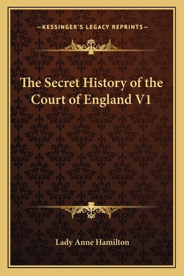 The Secret History of the Court of England V1 1162639539 Book Cover