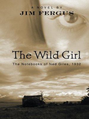 The Wild Girl: The Notebooks of Ned Giles, 1932 [Large Print] 1597220302 Book Cover