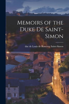 Memoirs of the Duke de Saint-Simon 101685207X Book Cover