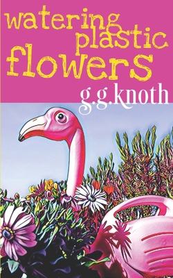Watering Plastic Flowers B0977XDG3Q Book Cover