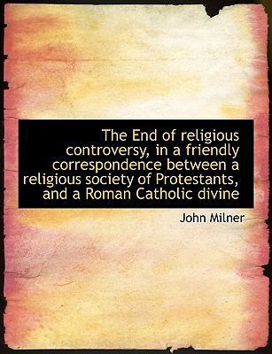 The End of Religious Controversy, in a Friendly... [Large Print] 1115508415 Book Cover
