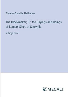 The Clockmaker; Or, the Sayings and Doings of S... 3387046227 Book Cover