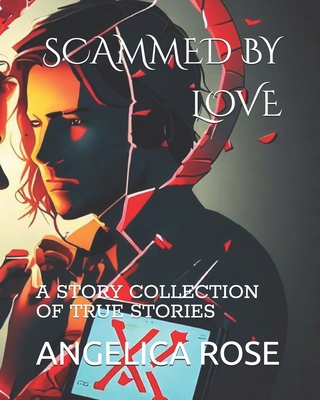 Scammed by Love: A Story Collection of True Sto... B0DDTM825B Book Cover