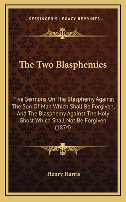 The Two Blasphemies: Five Sermons on the Blasph... 1165178079 Book Cover