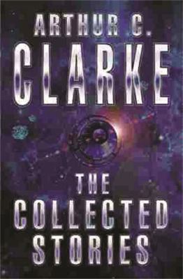 The Collected Stories Arthur C. Clarke 1857983238 Book Cover