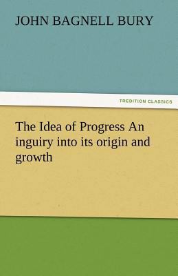 The Idea of Progress an Inguiry Into Its Origin... 3842456158 Book Cover