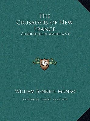 The Crusaders of New France: Chronicles of Amer... 1169747604 Book Cover