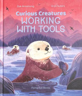 Curious Creatures Working With Tools 1838740341 Book Cover