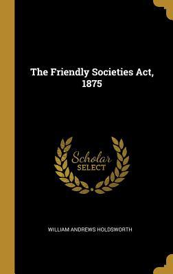 The Friendly Societies Act, 1875 0353954438 Book Cover