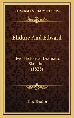 Elidure And Edward: Two Historical Dramatic Ske... 1166076318 Book Cover