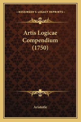 Artis Logicae Compendium (1750) [Latin] 1165904004 Book Cover