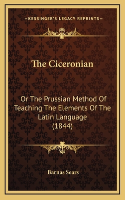 The Ciceronian: Or the Prussian Method of Teach... 116518723X Book Cover