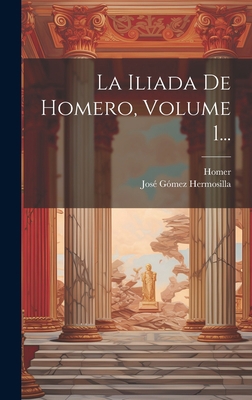 La Iliada De Homero, Volume 1... [Spanish] 102053480X Book Cover