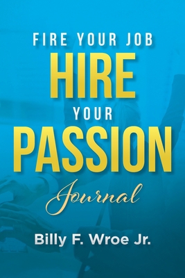 Fire Your Job, Hire Your Passion Journal 108792815X Book Cover